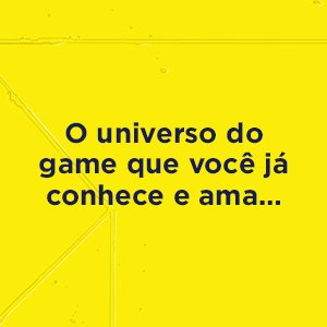 O universo do game que você já conhece e ama...
