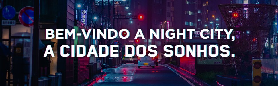 Bem-vindo a night city, a cidade dos sonhos.
